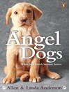 Angel Dogs (eBook): When Best Friends Become Heroes